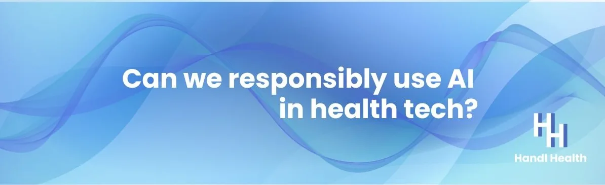 Can we responsibly use AI in health tech?